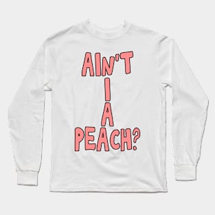 Ain't I a peach girl empowering quote Long Sleeve T-Shirt